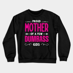 Happy Mother's day, Proud Mother of a few Dumbass Kids Women Crewneck Sweatshirt